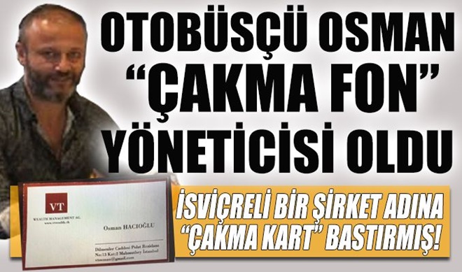 Otobüs soförü Osman çakma fon yöneticisi oldu