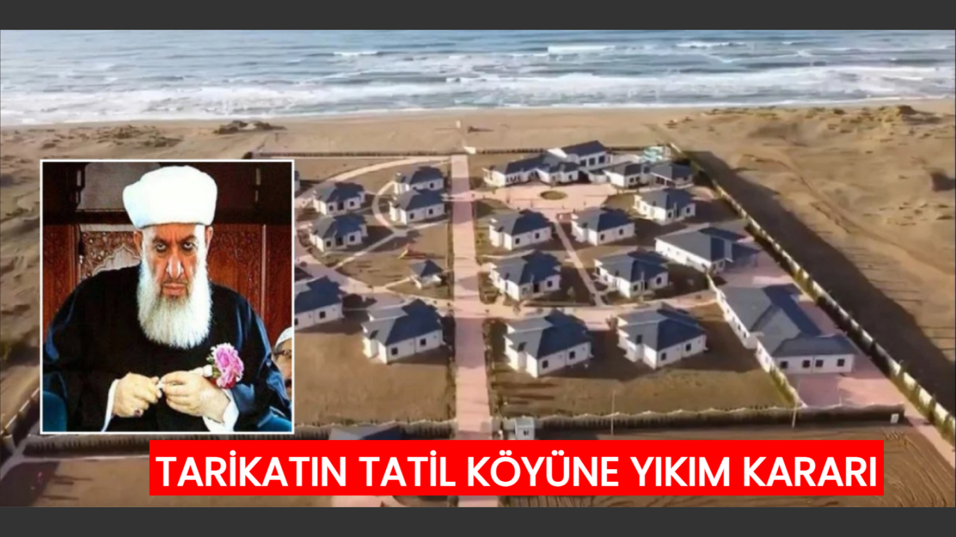 Menzil tarikatının tatil köyüne yıkım kararı