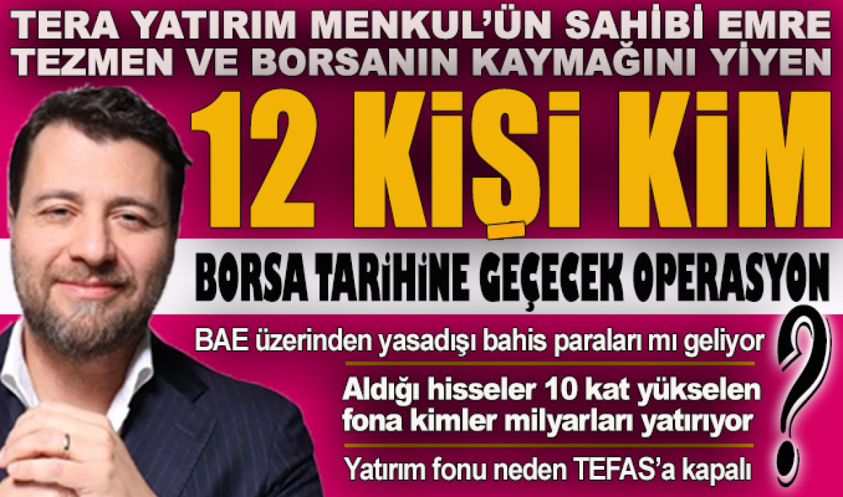 Tera Yatırım Menkul’ün sahibi Emre Tezmen ve borsanın kaymağını yiyen 12 kişi kim?
