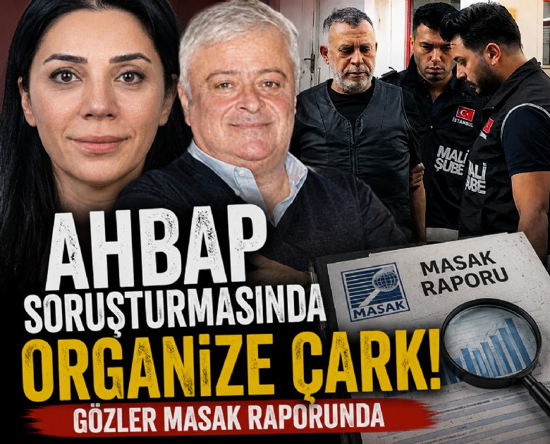 AHBAP soruşturmasında organize çark! Gözler MASAK raporunda