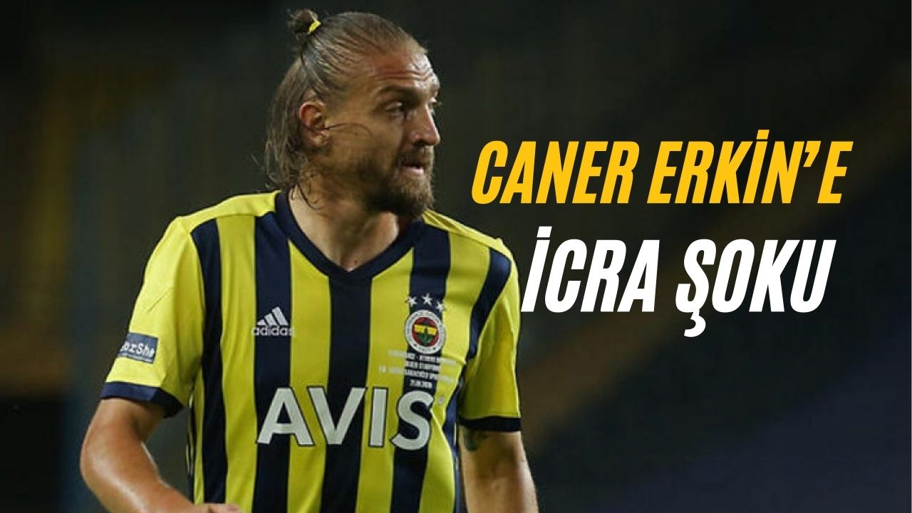 Ünlü futbolcu Caner Erkin’e ‘icra’ şoku!