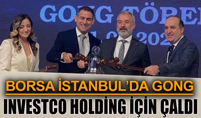 Borsa İstanbul’da gong InvestCo Holding için çaldı