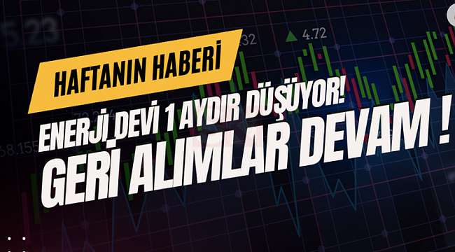Enerji devi 1 aydır düşüyor! Geri alımlar devam ediyor!
