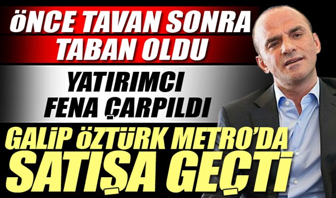 Galip Öztürk Metro’da satışa geçti