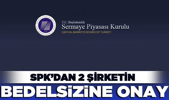 SPK iki şirketin bedelsizine onay verdi